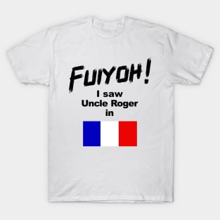 Uncle Roger World Tour - Fuiyoh - I saw Uncle Roger in France T-Shirt